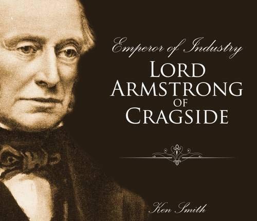 Emperor of Industry: Lord Armstrong of Cragside von Newcastle Libraries & Information Service