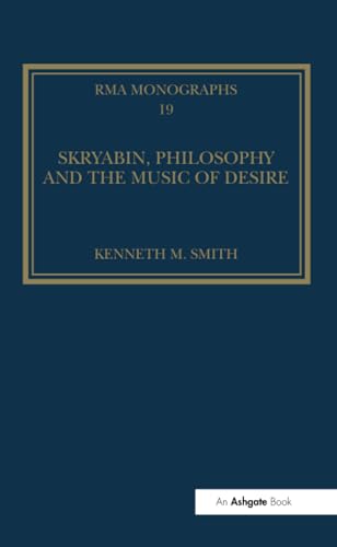 Skryabin, Philosophy and the Music of Desire (Royal Musical Association Monographs) von Routledge
