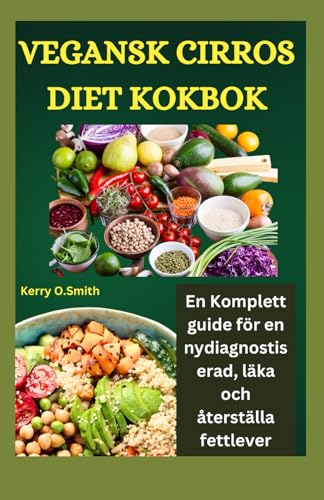 VEGANSK CIRROS DIET KOKBOK: En komplett guide för en nydiagnostiserad, läka och återställa fettlever. von Independently published