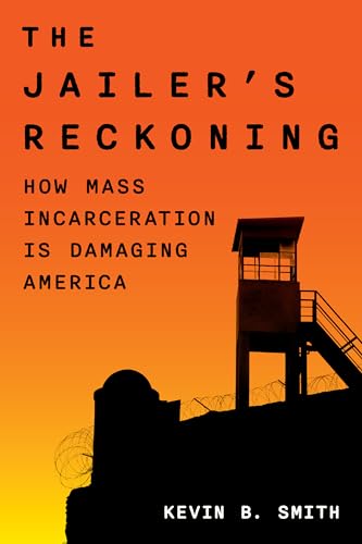 The Jailer’s Reckoning: How Mass Incarceration Is Damaging America von Rowman & Littlefield Publishers