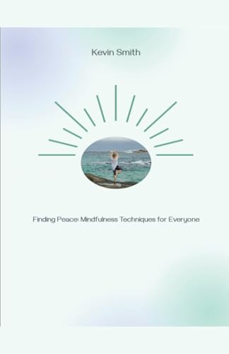 Finding Peace: Mindfulness Techniques for Everyone Finding Peace: Mindfulness Techniques for Everyone von Kevin Smith