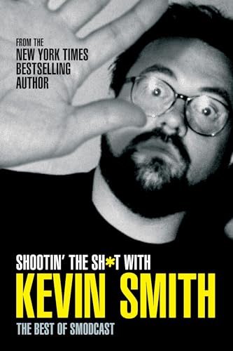 Shootin' the Sh*t with Kevin Smith: The Best of SModcast: The Best of the Smodcast Shootin' the Sh*t with Kevin Smith: The Best of SModcast: The Best of the Smodcast