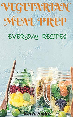 Vegetarian Meal Prep: Everyday Recipes Vegetarian Meal Prep: Everyday Recipes