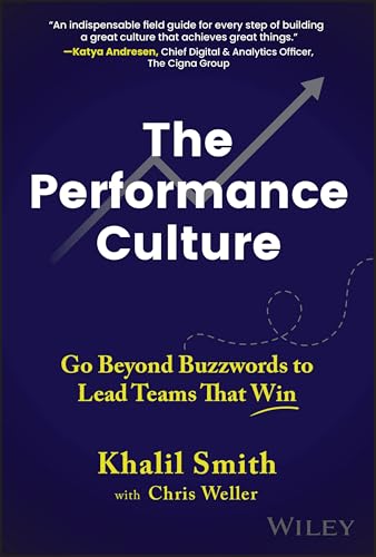 The Performance Culture: Go Beyond Buzzwords to Lead Teams That Win The Performance Culture: Go Beyond Buzzwords to Lead Teams That Win von Wiley