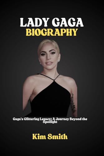 LADY GAGA BIOGRAPHY: Gaga's Glittering Legacy: A Journey Beyond the Spotlight von Independently published