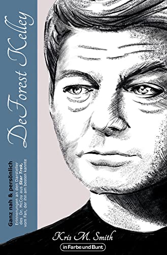 DeForest Kelley - Ganz nah & persönlich: Erinnerungen an den Darsteller des Dr. McCoy aus Star Trek, vom Fan, der ihn am besten kannte DeForest Kelley - Ganz nah & persönlich: Erinnerungen an den Darsteller des Dr. McCoy aus Star Trek, vom Fan, der ihn am besten kannte