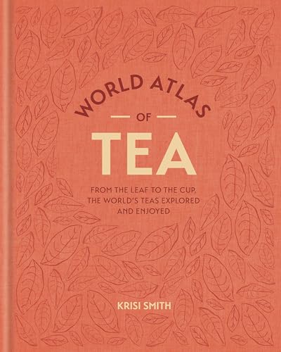 World Atlas of Tea: From the leaf to the cup, the world's teas explored and enjoyed World Atlas of Tea: From the leaf to the cup, the world's teas explored and enjoyed von Mitchell Beazley