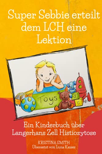 Super Sebbie erteilt dem LCH eine Lektion: Ein Kinderbuch über Langerhans-Zell-Histiozytose von Independently published