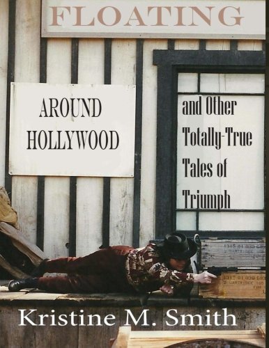 Floating Around Hollywood: And Other Totally-True Tales of Triumph von FutureWord Publishing