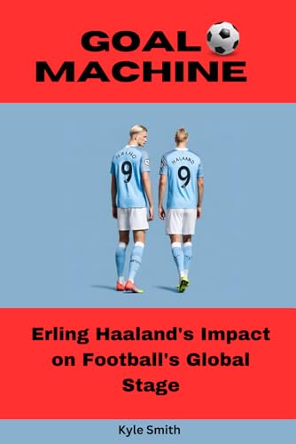 Goal Machine: Erling Haaland's Impact on Football's Global Stage (Sports Managers and Athletes, Band 4) von Independently published