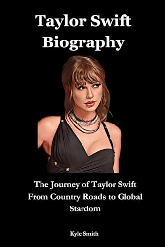Taylor Swift Biography: The Journey of Taylor Swift From Country Roads to Global Stardom (Entertainment biographies, Band 1) von Independently published