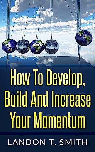 How To Develop, Build And Increase Your Momentum