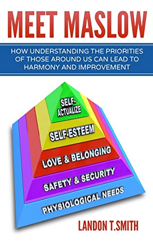 Meet Maslow: How Understanding the Priorities of Those Around Us Can Lead To Harmony And Improvement von Createspace Independent Publishing Platform