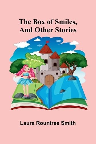 The Box Of Smiles, And Other Stories The Box Of Smiles, And Other Stories von Alpha Editions