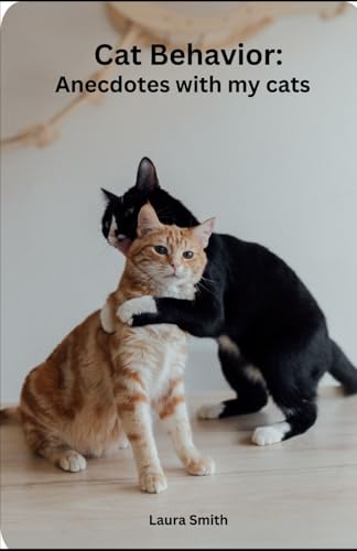 Cat Behaviors:: Anecdotes With My Cats von Independently published