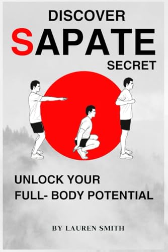 Discover Sapate Secret: One Exercise,Transform Your Body with Pure High-Energy! Decode the Thrill of this unique exercise for Building Muscle, Burning Fat, and Transforming Your Body! von Independently published