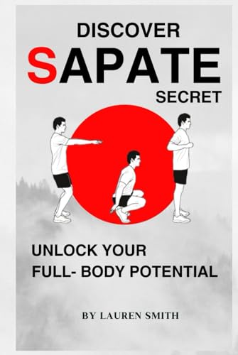 Discover Sapate Secret: One Exercise,Transform Your Body with Pure High-Energy! Decode the Thrill of this unique exercise for Building Muscle, Burning Fat, and Transforming Your Body! von Independently published