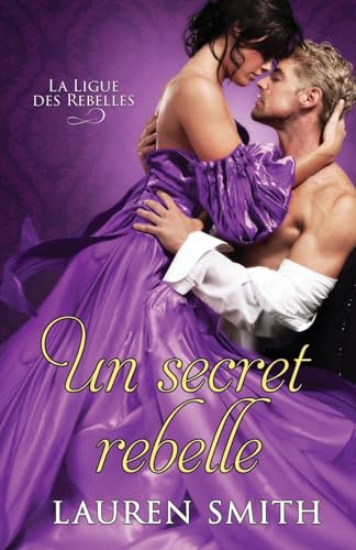 Un Secret Rebelle (La Ligue des Rebelles, Band 8) von Lauren Smith