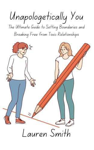 Unapologetically You: The Ultimate Guide to Setting Boundaries and Breaking Free from Toxic Relationships Unapologetically You: The Ultimate Guide to Setting Boundaries and Breaking Free from Toxic Relationships von Independently published