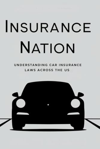 Insurance Nation: Understanding Car Insurance Laws Across the US von Independently published