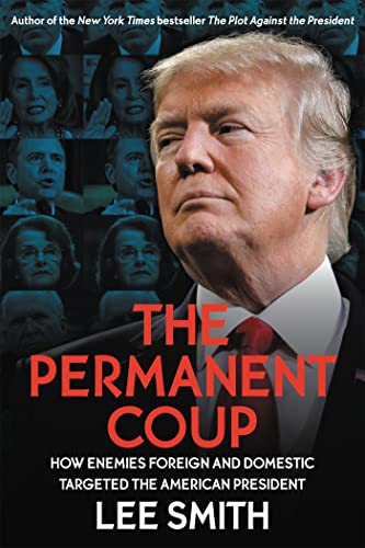 The Permanent Coup: How Enemies Foreign and Domestic Targeted the American President von Center Street