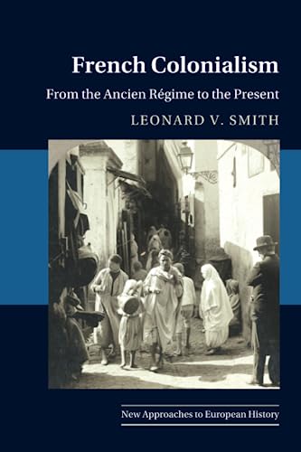 French Colonialism: From the Ancien Régime to the Present (New Approaches to European History) von Cambridge University Press