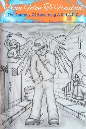 From Felon To Freedom: The Journey Of Becoming A S.H.A.R.C von Independently published