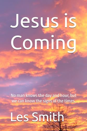 Jesus is Coming: No man knows the day and hour, but we can see the signs of the times. von Independently published