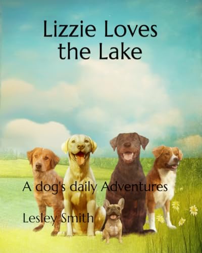 Lizzie Loves the Lake: A dog's daily Adventures von Independently published
