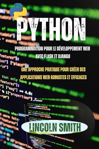 PYTHON PROGRAMMATION POUR LE DÉVELOPPEMENT WEB AVEC FLASK ET DJANGO: Une approche pratique pour créer des applications web robustes et efficaces von Independently published