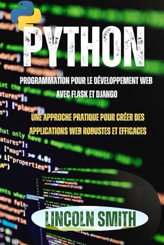 PYTHON PROGRAMMATION POUR LE DÉVELOPPEMENT WEB AVEC FLASK ET DJANGO: Une approche pratique pour créer des applications web robustes et efficaces von Independently published