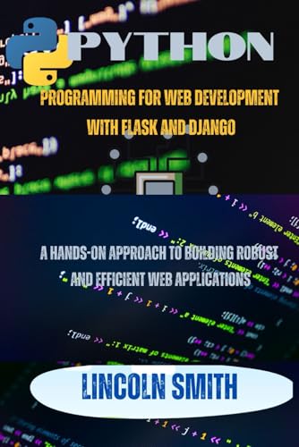 Python Programming for web development with flask and Django: A Hands- on Approach to building robust and efficient web applications von Independently published