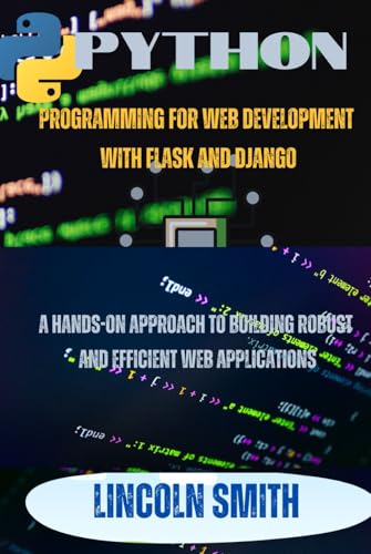 Python Programming for web development with flask and Django: A Hands- on Approach to building robust and efficient web applications von Independently published