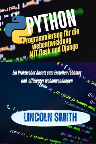 Python programmierung für die webentwicklung mit flask und Django: Ein praktischer Ansatz zum Erstellen robuster und effizienter webanwendungen von Independently published