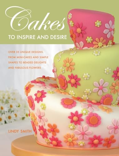 Cakes to Inspire and Desire: Over 35 Unique Designs, from Mini-Cakes and Simple Shapes to Beaded Delights and Fabulous Flowers Cakes to Inspire and Desire: Over 35 Unique Designs, from Mini-Cakes and Simple Shapes to Beaded Delights and Fabulous Flowers von David & Charles