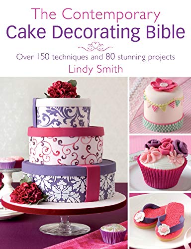 The Contemporary Cake Decorator's Bible: Over 150 Techniques and 80 Stunning Projects von David & Charles