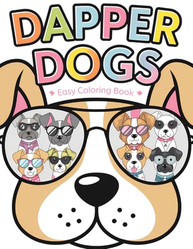 Dapper Dogs Easy Coloring Book: Stylish Pooches for Stress-Free Coloring: Delightful Dog Designs Dapper Dogs Easy Coloring Book: Stylish Pooches for Stress-Free Coloring: Delightful Dog Designs von Independently published