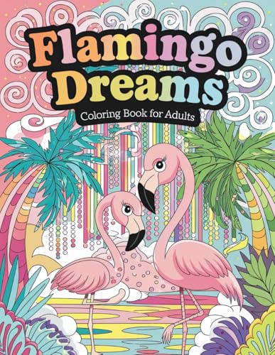 Flamingo Dreams Coloring Book for Adults: Beautiful Flamingo Art for Creative Expression and Relaxation Flamingo Dreams Coloring Book for Adults: Beautiful Flamingo Art for Creative Expression and Relaxation von Independently published