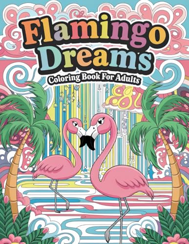 Flamingo Dreams Coloring Book for Adults: Delightful Flamingo Designs for Stress Relief and Joyful Creativity Flamingo Dreams Coloring Book for Adults: Delightful Flamingo Designs for Stress Relief and Joyful Creativity von Independently published