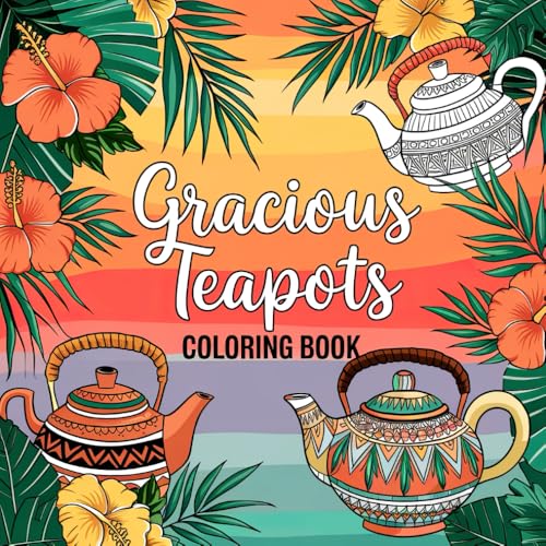 Gracious Teapots Coloring Book: Whimsical Teapots and Heartwarming Quotes to Brighten Your Day Gracious Teapots Coloring Book: Whimsical Teapots and Heartwarming Quotes to Brighten Your Day von Independently published