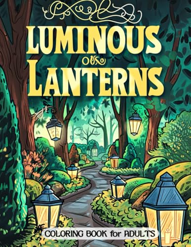Luminous Lanterns Coloring Book for Adults: Charming Lantern Patterns and Enchanting Scenes for Mindful Coloring Luminous Lanterns Coloring Book for Adults: Charming Lantern Patterns and Enchanting Scenes for Mindful Coloring von Independently published