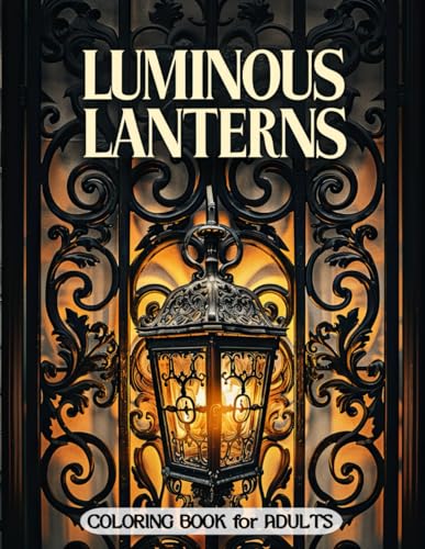 Luminous Lanterns Coloring Book for Adults: Enchanting Lantern Patterns and Soothing Designs for Coloring Therapy Luminous Lanterns Coloring Book for Adults: Enchanting Lantern Patterns and Soothing Designs for Coloring Therapy von Independently published