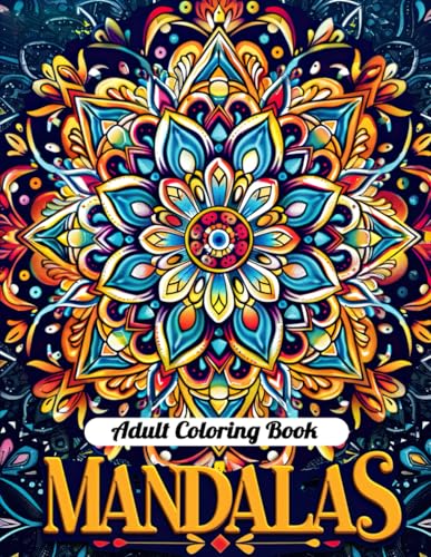 Mandalas Adult Coloring Book: 50+ Delightful Mandala Designs to Color for Calm & Creativity Mandalas Adult Coloring Book: 50+ Delightful Mandala Designs to Color for Calm & Creativity von Independently published