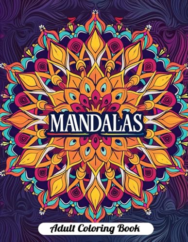 Mandalas Adult Coloring Book: 50+ Serene Mandala Patterns for Relaxation & Mindfulness Mandalas Adult Coloring Book: 50+ Serene Mandala Patterns for Relaxation & Mindfulness von Independently published