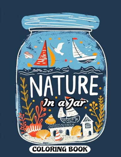 Nature in a Jar Coloring Book: Whimsical Nature Wonders in Glass Jars – A Colorful Journey for Adults & Teens Nature in a Jar Coloring Book: Whimsical Nature Wonders in Glass Jars – A Colorful Journey for Adults & Teens von Independently published