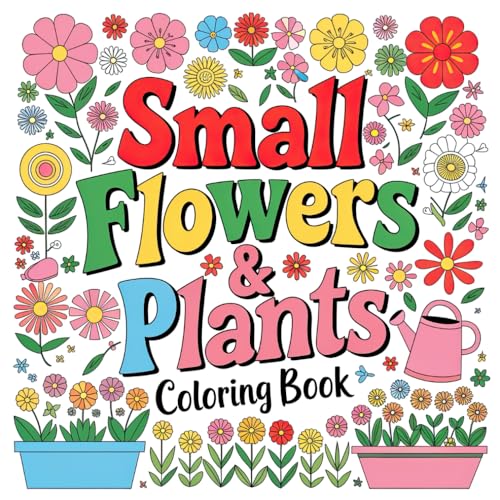 Small Flowers & Plants Coloring Book: A Tranquil Journey Through Miniature Botanical Wonders Small Flowers & Plants Coloring Book: A Tranquil Journey Through Miniature Botanical Wonders von Independently published