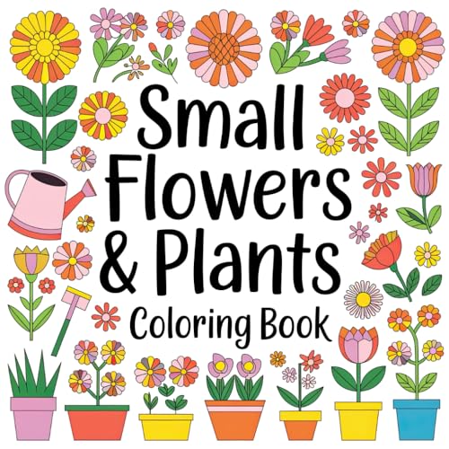 Small Flowers & Plants Coloring Book: An Artful Escape into the Beauty of Nature Small Flowers & Plants Coloring Book: An Artful Escape into the Beauty of Nature von Independently published