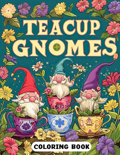 Teacup Gnomes Coloring Book: Cute Gnome and Teacup Scenes to Color for Relaxation and Creativity Teacup Gnomes Coloring Book: Cute Gnome and Teacup Scenes to Color for Relaxation and Creativity von Independently published