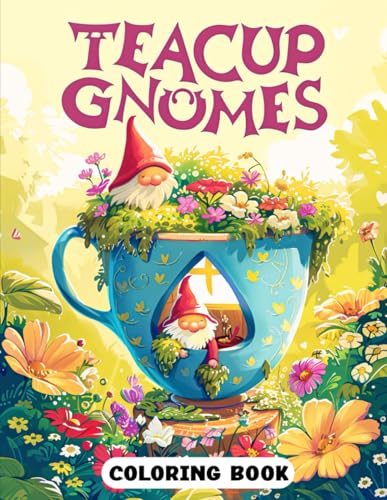 Teacup Gnomes Coloring Book: Delightful Gnome and Teacup Scenes for Relaxation and Imaginative Coloring Teacup Gnomes Coloring Book: Delightful Gnome and Teacup Scenes for Relaxation and Imaginative Coloring von Independently published