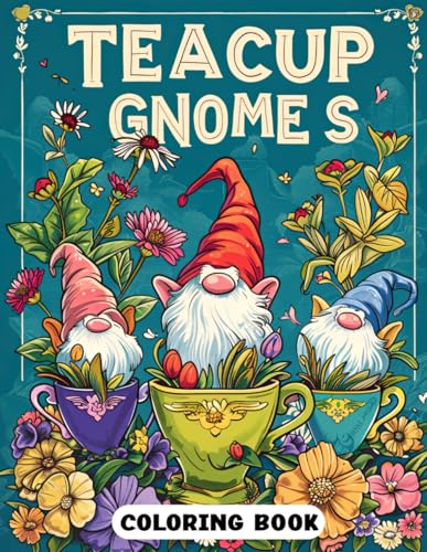 Teacup Gnomes Coloring Book: Magical Gnome and Teacup Illustrations for Stress Relief and Fun Teacup Gnomes Coloring Book: Magical Gnome and Teacup Illustrations for Stress Relief and Fun von Independently published
